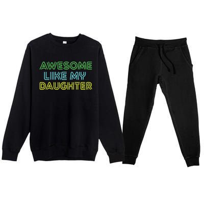 Awesome Like My Daughter Funny Dad Joke Gift Fathers Day Premium Crewneck Sweatsuit Set