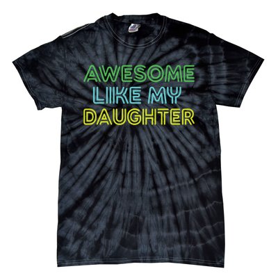 Awesome Like My Daughter Funny Dad Joke Gift Fathers Day Tie-Dye T-Shirt