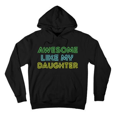 Awesome Like My Daughter Funny Dad Joke Gift Fathers Day Tall Hoodie