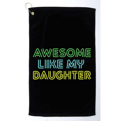 Awesome Like My Daughter Funny Dad Joke Gift Fathers Day Golf Towel