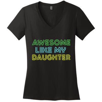 Awesome Like My Daughter Funny Dad Joke Gift Fathers Day Women's V-Neck T-Shirt