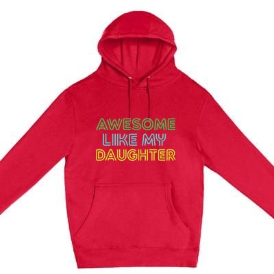 Awesome Like My Daughter Funny Dad Joke Gift Fathers Day Premium Pullover Hoodie