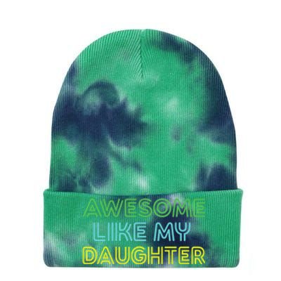 Awesome Like My Daughter Funny Dad Joke Gift Fathers Day Tie Dye 12in Knit Beanie