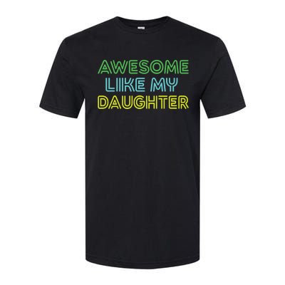 Awesome Like My Daughter Funny Dad Joke Gift Fathers Day Softstyle CVC T-Shirt