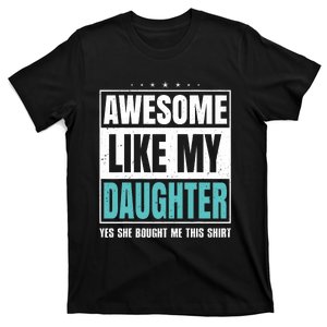 Awesome Like My Daughter Fathers Day Yes She Bought Me This T-Shirt