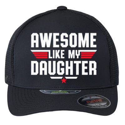 Awesome Like My Daughter Fathers Day Dad Flexfit Unipanel Trucker Cap