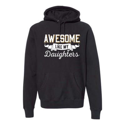 Awesome Like My Daughters Funny Mom & Dad From Daughter Premium Hoodie