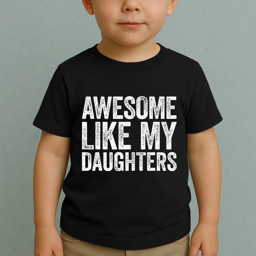 Awesome Like My Daughters Dad Fathers Day Toddler T-Shirt