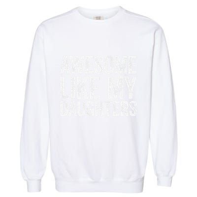 Awesome Like My Daughters Dad Fathers Day Garment-Dyed Sweatshirt