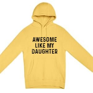 Awesome Like My Daughter Funny Mothers Fathers Day Mom Dad Premium Pullover Hoodie