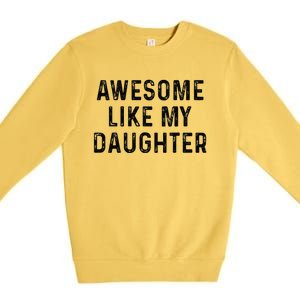 Awesome Like My Daughter Funny Mothers Fathers Day Mom Dad Premium Crewneck Sweatshirt