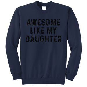 Awesome Like My Daughter Funny Mothers Fathers Day Mom Dad Tall Sweatshirt