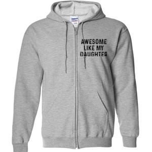 Awesome Like My Daughter Funny Mothers Fathers Day Mom Dad Full Zip Hoodie