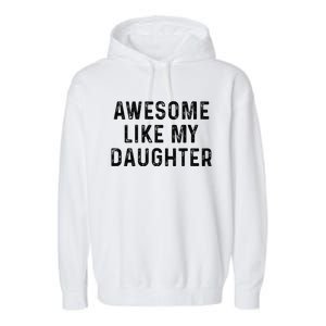 Awesome Like My Daughter Funny Mothers Fathers Day Mom Dad Garment-Dyed Fleece Hoodie