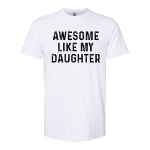 Awesome Like My Daughter Funny Mothers Fathers Day Mom Dad Softstyle CVC T-Shirt