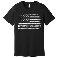 Awesome Like My Daughter Dad Joke Funny Fathers Day Dad Premium T-Shirt