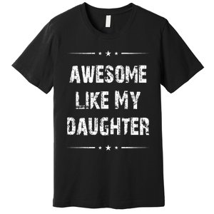 Awesome Like My Daughter Premium T-Shirt