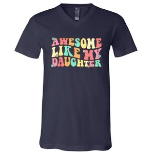 Awesome Like My Daughter Man Funny Fathers Day Dad V-Neck T-Shirt