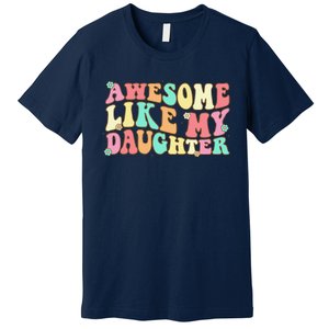 Awesome Like My Daughter Man Funny Fathers Day Dad Premium T-Shirt