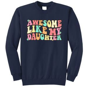 Awesome Like My Daughter Man Funny Fathers Day Dad Tall Sweatshirt