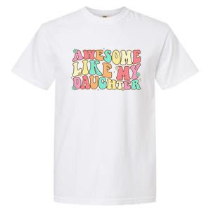 Awesome Like My Daughter Man Funny Fathers Day Dad Garment-Dyed Heavyweight T-Shirt