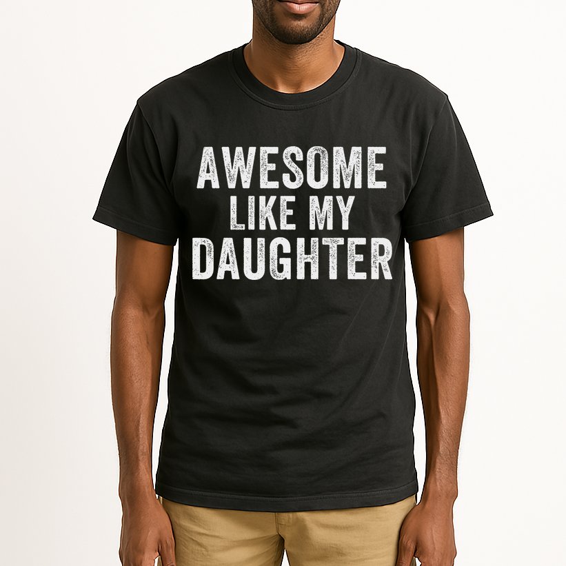 Awesome Like My Daughter Funny Father’s Day Humor Proud Dad Tall T-Shirt