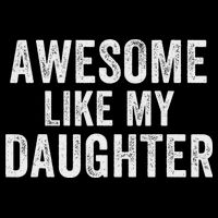 Awesome Like My Daughter Funny Father’s Day Humor Proud Dad Backpack