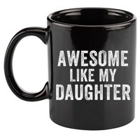 Awesome Like My Daughter Funny Father’s Day Humor Proud Dad 11oz C Handle Ceramic Mug