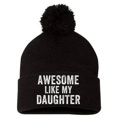 Awesome Like My Daughter Funny Father’s Day Humor Proud Dad Pom Pom 12in Knit Beanie