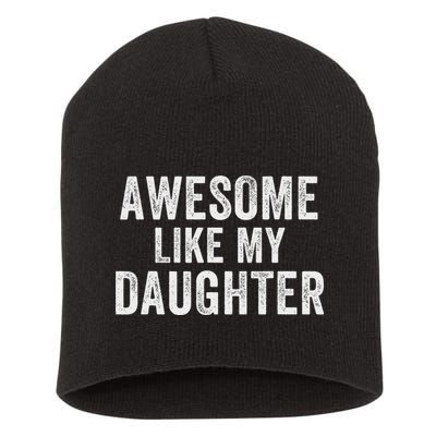 Awesome Like My Daughter Funny Father’s Day Humor Proud Dad Short Acrylic Beanie