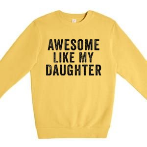 Awesome Like My Daughter Man Funny Fathers Day Dad Premium Crewneck Sweatshirt