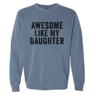 Awesome Like My Daughter Man Funny Fathers Day Dad Garment-Dyed Sweatshirt