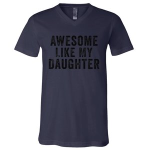 Awesome Like My Daughter Man Funny Fathers Day Dad V-Neck T-Shirt