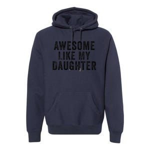 Awesome Like My Daughter Man Funny Fathers Day Dad Premium Hoodie