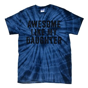 Awesome Like My Daughter Man Funny Fathers Day Dad Tie-Dye T-Shirt