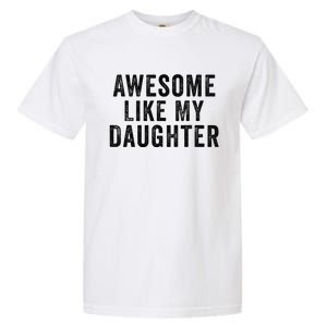 Awesome Like My Daughter Man Funny Fathers Day Dad Garment-Dyed Heavyweight T-Shirt