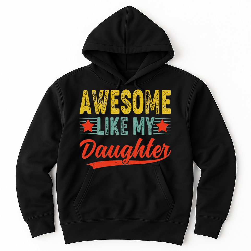 Awesome Like My Daughter Gift Funny Happy Father's Day Hoodie