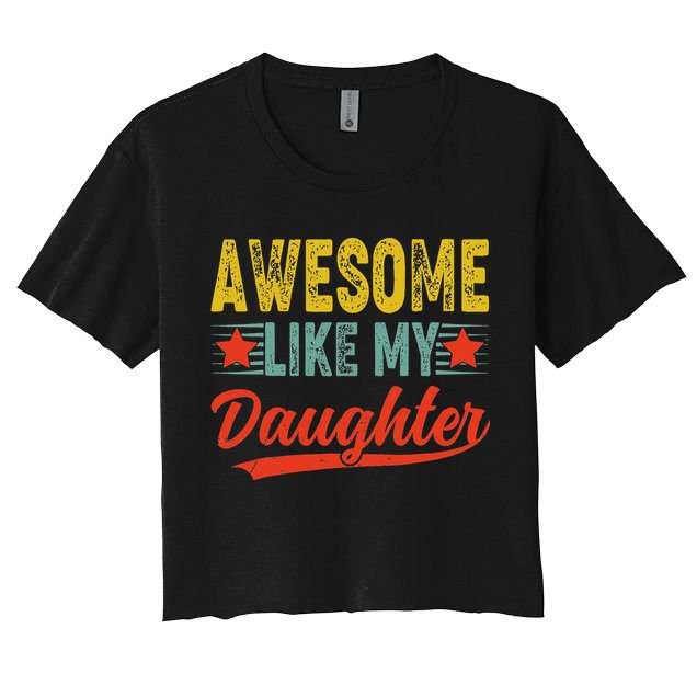 Awesome Like My Daughter Gift Funny Happy Father's Day Crop Top