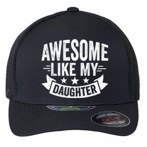 AWESOME LIKE MY DAUGHTER Dad Funny Fathers Day Flexfit Unipanel Trucker Cap