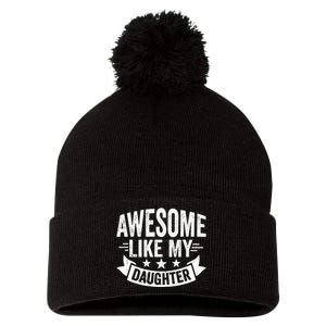 AWESOME LIKE MY DAUGHTER Dad Funny Fathers Day Pom Pom 12in Knit Beanie