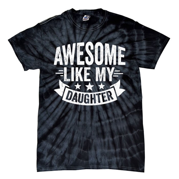 AWESOME LIKE MY DAUGHTER Dad Funny Fathers Day Tie-Dye T-Shirt