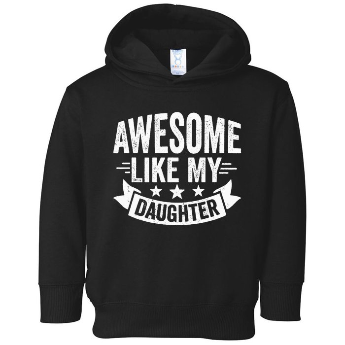 AWESOME LIKE MY DAUGHTER Dad Funny Fathers Day Toddler Hoodie