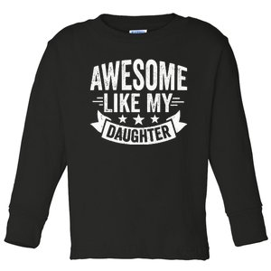 AWESOME LIKE MY DAUGHTER Dad Funny Fathers Day Toddler Long Sleeve Shirt