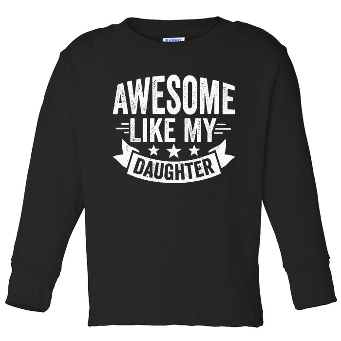 AWESOME LIKE MY DAUGHTER Dad Funny Fathers Day Toddler Long Sleeve Shirt