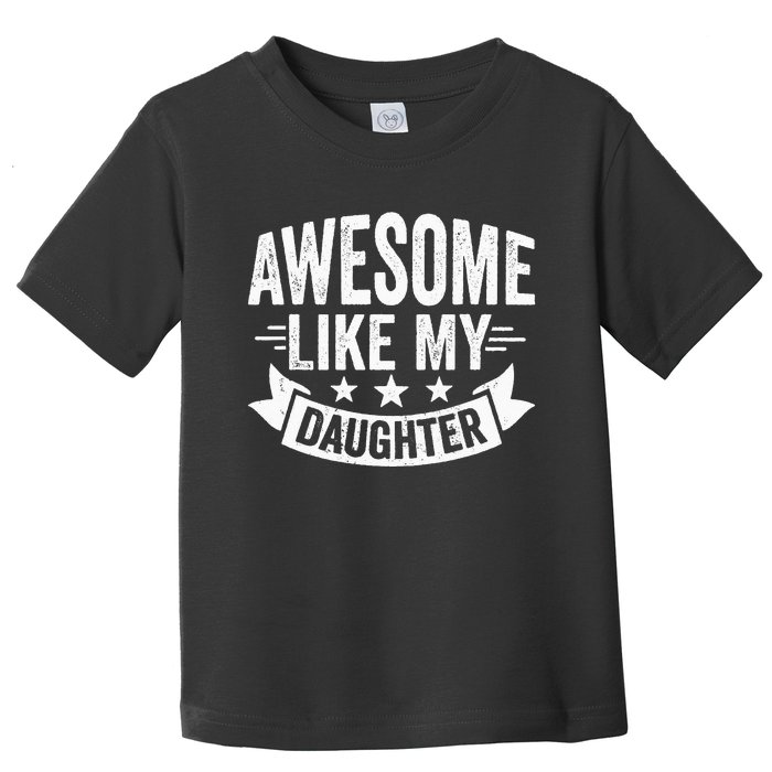 AWESOME LIKE MY DAUGHTER Dad Funny Fathers Day Toddler T-Shirt