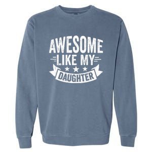 AWESOME LIKE MY DAUGHTER Dad Funny Fathers Day Garment-Dyed Sweatshirt