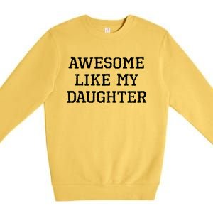 Awesome Like My Daughter Dad Mom Cool Funny Premium Crewneck Sweatshirt