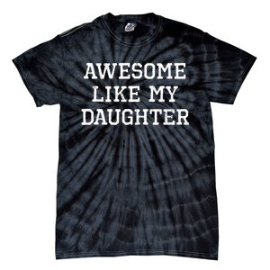 Awesome Like My Daughter Dad Mom Cool Funny Tie-Dye T-Shirt