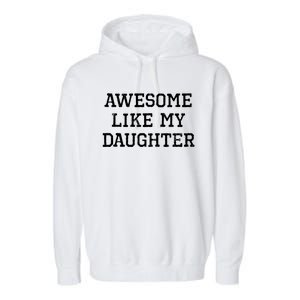 Awesome Like My Daughter Dad Mom Cool Funny Garment-Dyed Fleece Hoodie