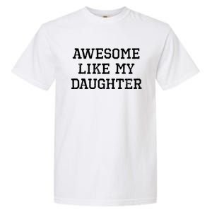 Awesome Like My Daughter Dad Mom Cool Funny Garment-Dyed Heavyweight T-Shirt